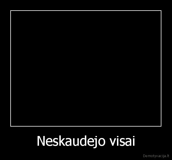 Neskaudejo visai