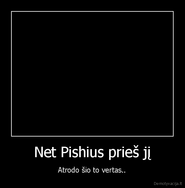 Net Pishius prieš jį