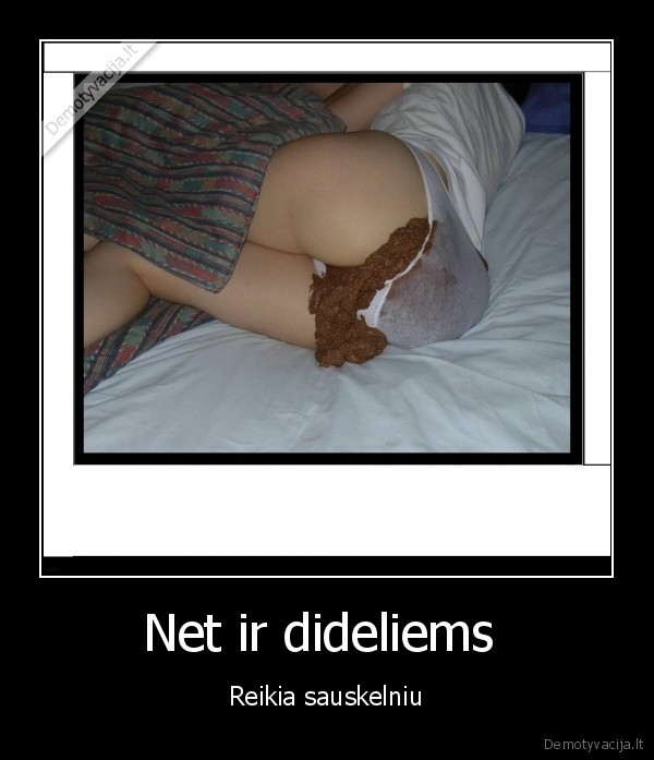 Net ir dideliems 