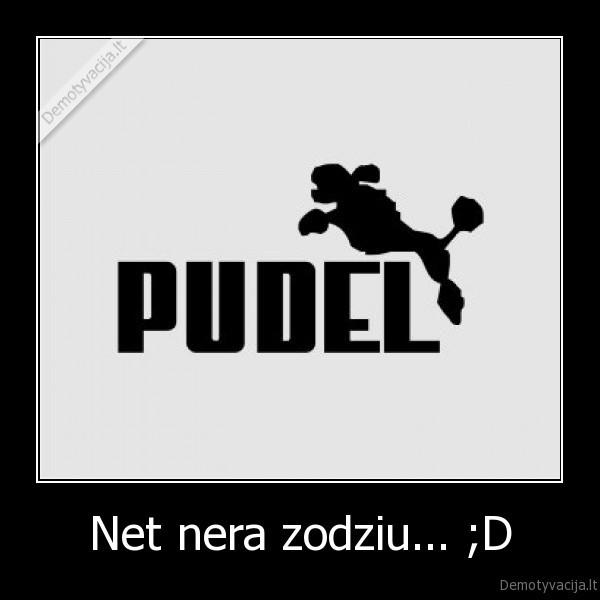 Net nera zodziu... ;D