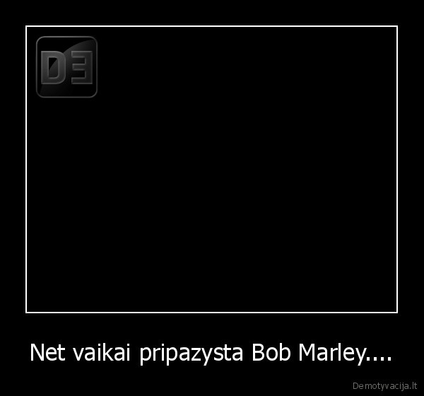 Net vaikai pripazysta Bob Marley....