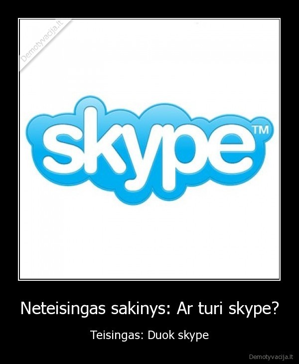 Neteisingas sakinys: Ar turi skype?