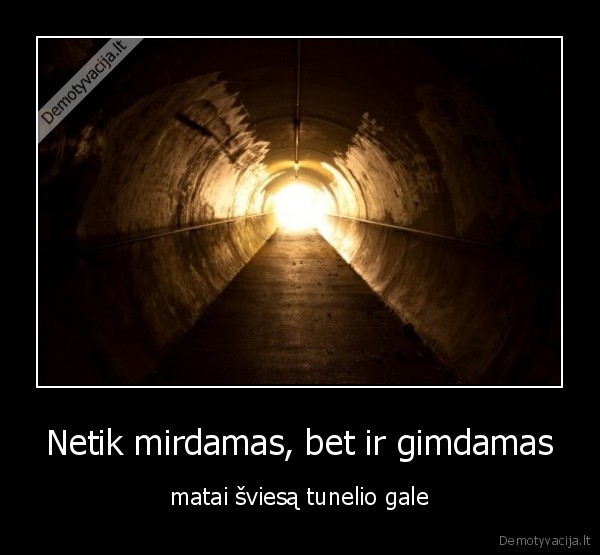 Netik mirdamas, bet ir gimdamas