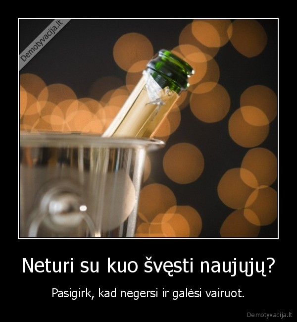 Neturi su kuo švęsti naujųjų?