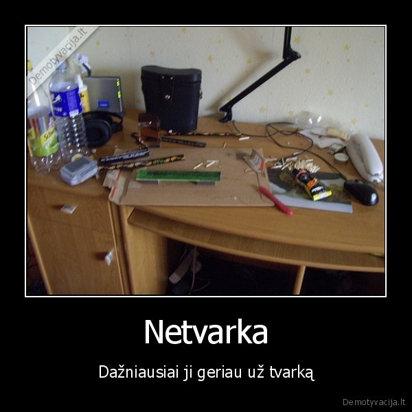 netvarka,betvarke,geriau,tvarka