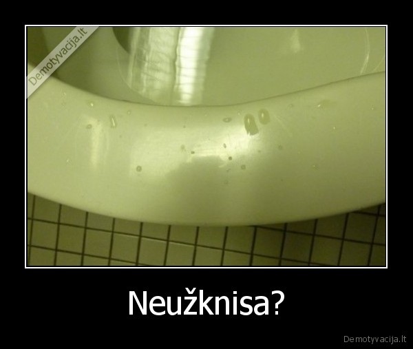 Neužknisa?