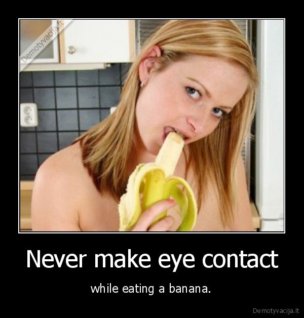 Never make eye contact