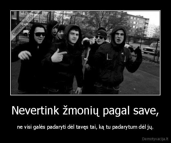 Nevertink žmonių pagal save,