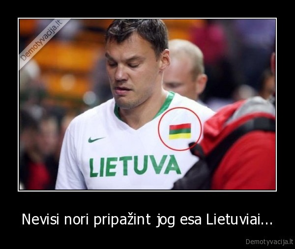 Nevisi nori pripažint jog esa Lietuviai...