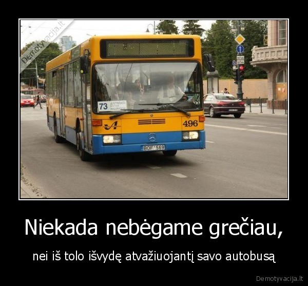 Niekada nebėgame grečiau,