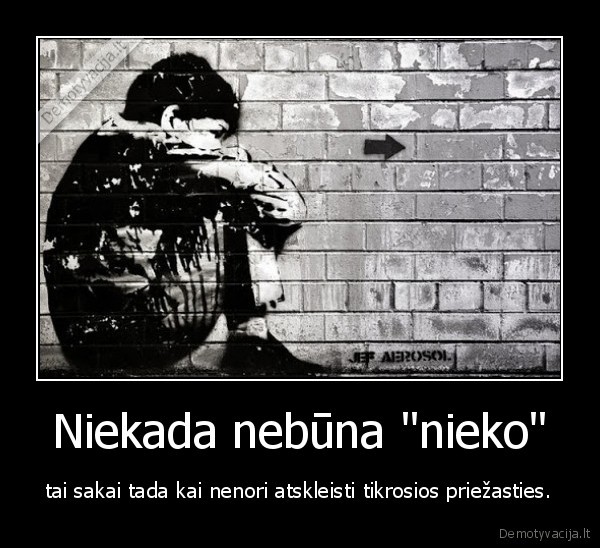 Niekada nebūna &quot;nieko&quot;