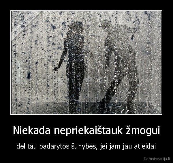 Niekada nepriekaištauk žmogui