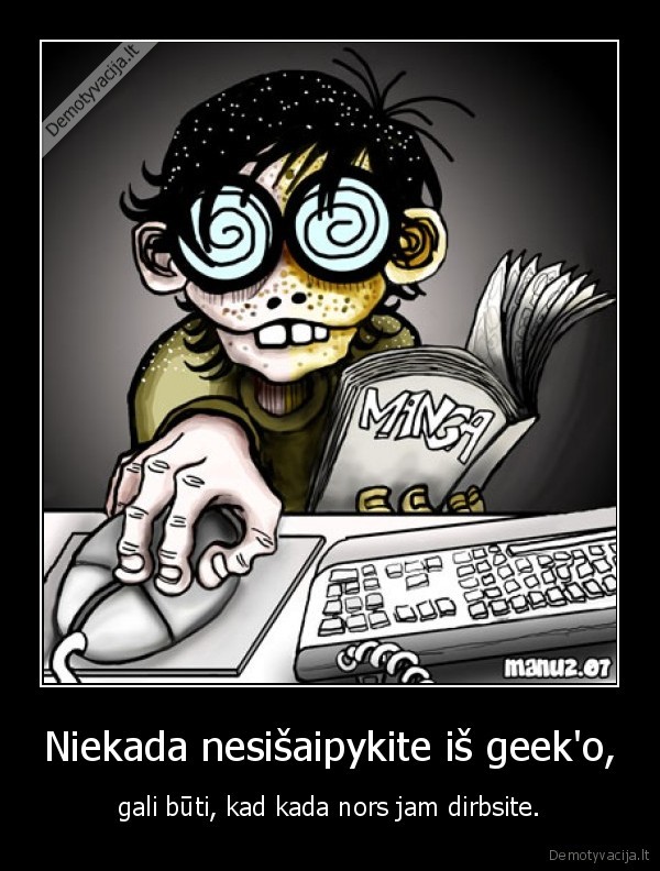 Niekada nesišaipykite iš geek'o,