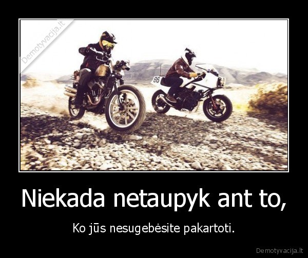 Niekada netaupyk ant to,