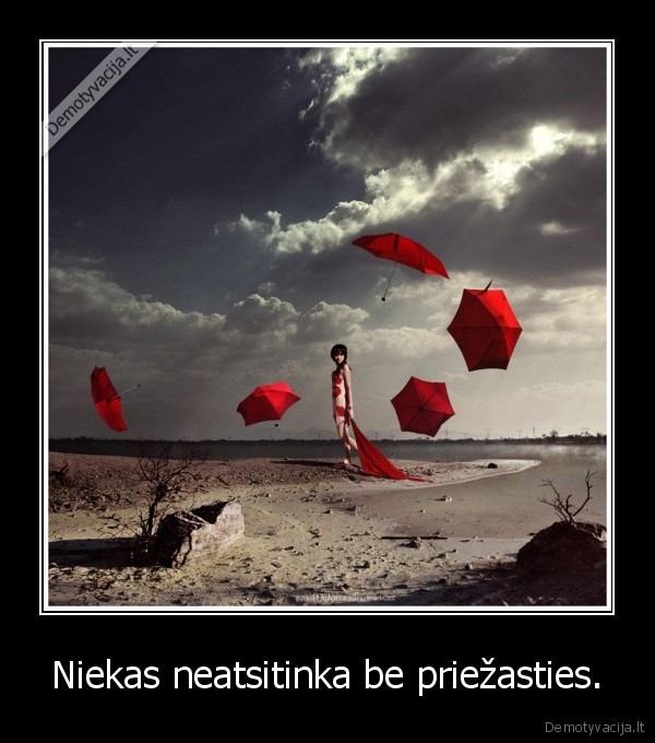 Niekas neatsitinka be priežasties.