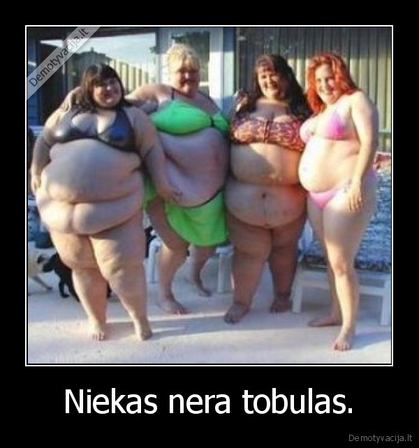 Niekas nera tobulas.