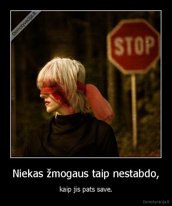 Niekas žmogaus taip nestabdo,