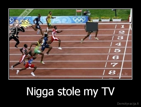 Nigga stole my TV