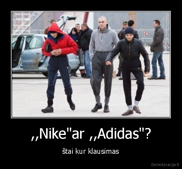 ,,Nike&quot;ar ,,Adidas&quot;?