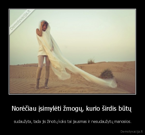 Norėčiau įsimylėti žmogų, kurio širdis būtų 