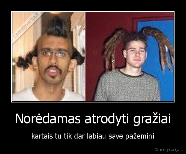 Norėdamas atrodyti gražiai