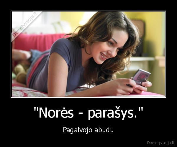 &quot;Norės - parašys.&quot;