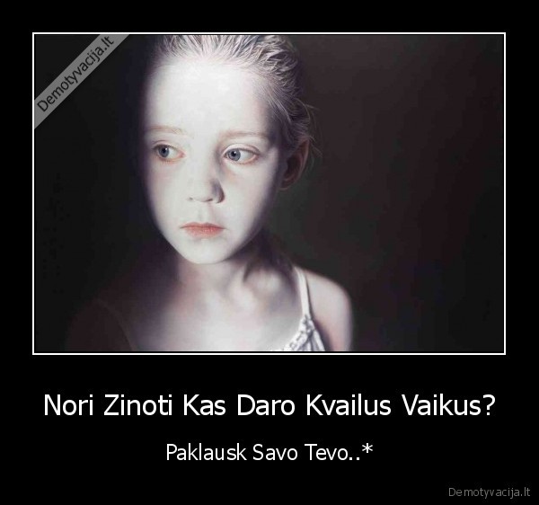 Nori Zinoti Kas Daro Kvailus Vaikus?