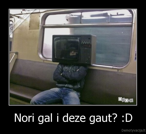 Nori gal i deze gaut? :D