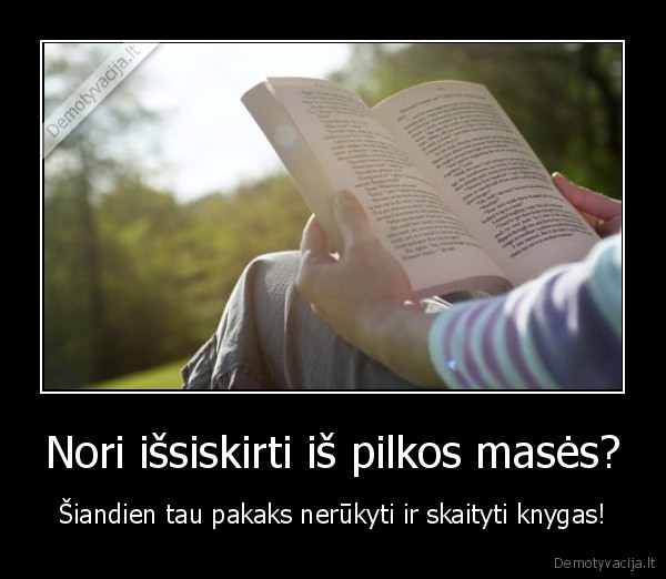 Nori išsiskirti iš pilkos masės?