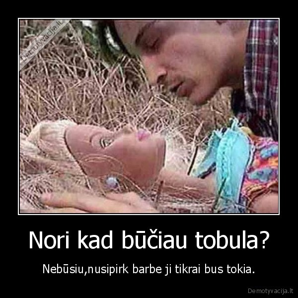 Nori kad būčiau tobula?