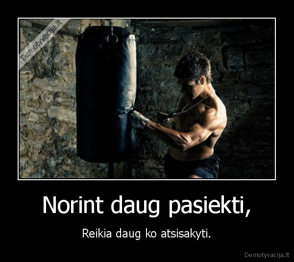 Norint daug pasiekti,