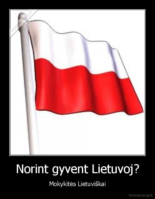 Norint gyvent Lietuvoj?