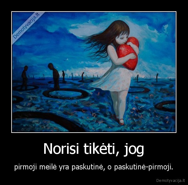 Norisi tikėti, jog