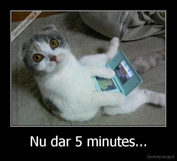 Nu dar 5 minutes...