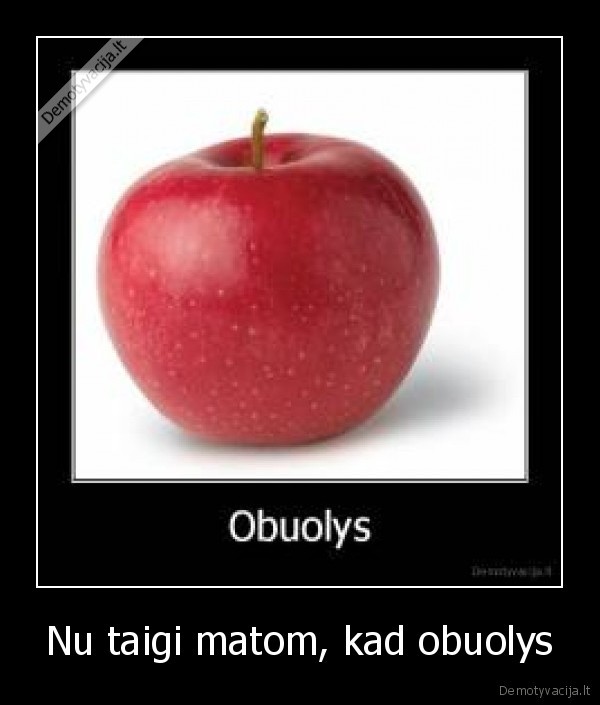 Nu taigi matom, kad obuolys