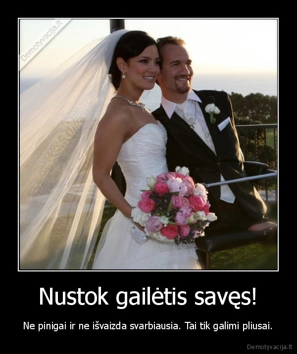 Nustok gailėtis savęs!