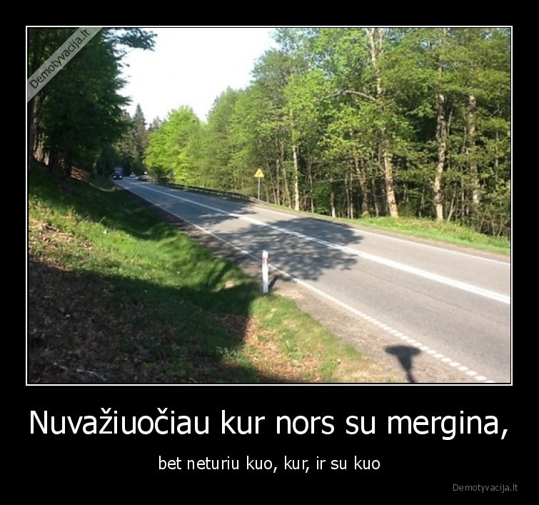 kur, nors,nuvaziuociau,mergina,nera