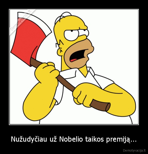 Nužudyčiau už Nobelio taikos premiją...