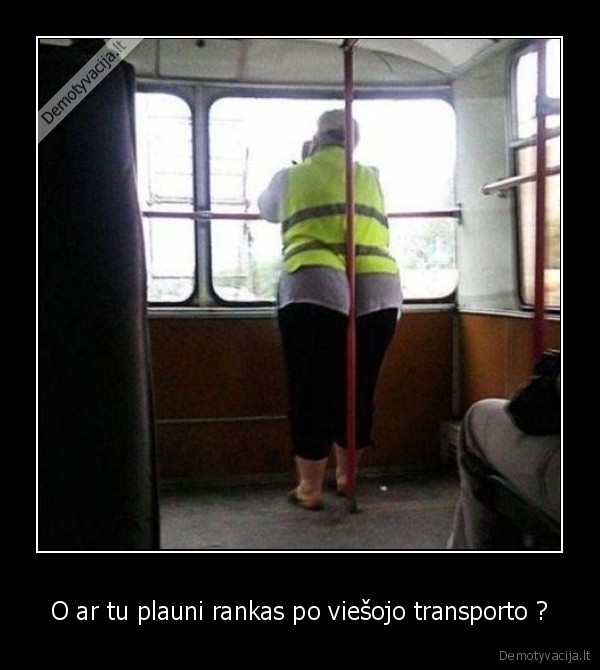 O ar tu plauni rankas po viešojo transporto ?