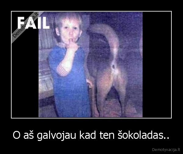 O aš galvojau kad ten šokoladas..