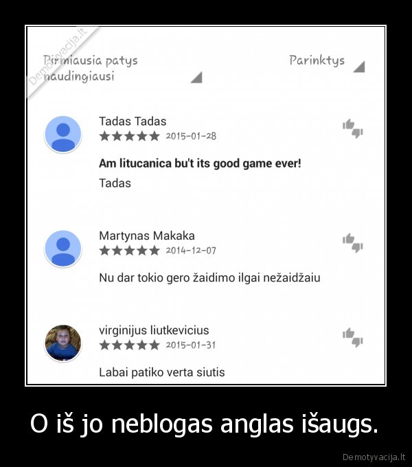 O iš jo neblogas anglas išaugs.