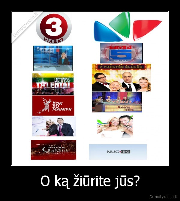 O ką žiūrite jūs?