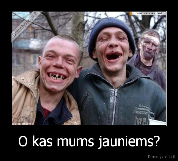 O kas mums jauniems?