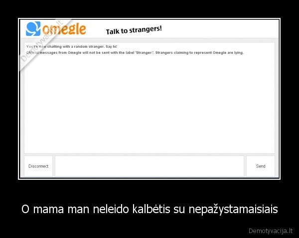 O mama man neleido kalbėtis su nepažystamaisiais