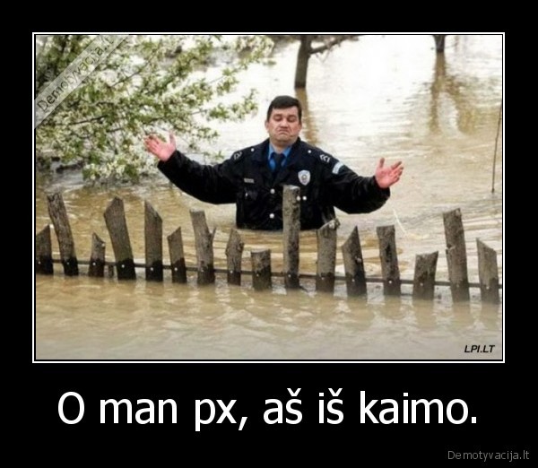 O man px, aš iš kaimo.