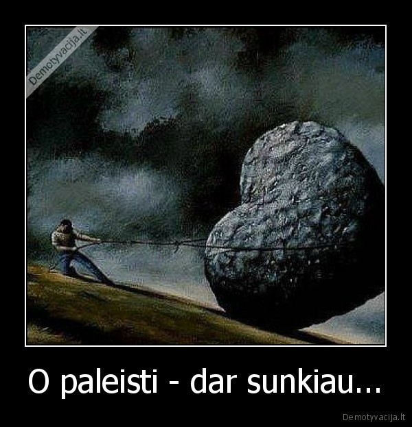 O paleisti - dar sunkiau...