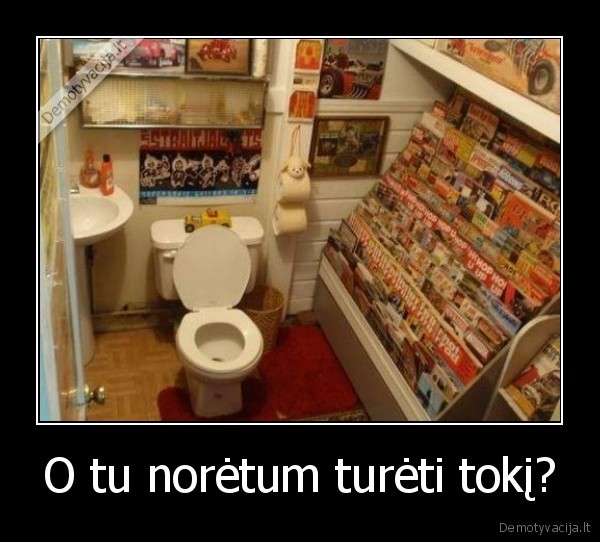 O tu norėtum turėti tokį?