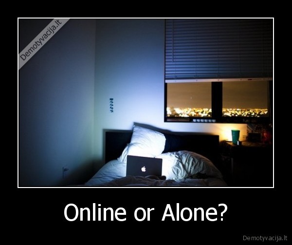 Online or Alone?