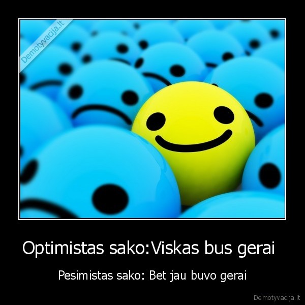 Optimistas sako:Viskas bus gerai 