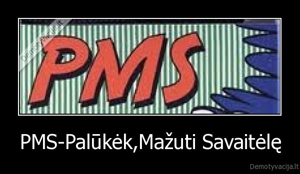 PMS-Palūkėk,Mažuti Savaitėlę